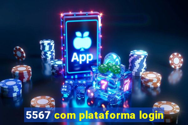 5567 com plataforma login